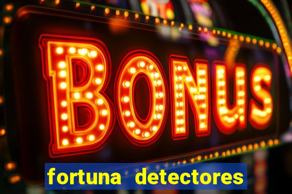 fortuna detectores de metal